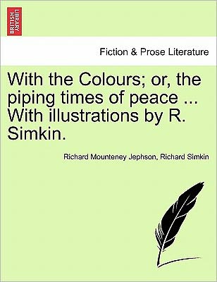 Cover for Richard Mounteney Jephson · With the Colours; Or, the Piping Times of Peace ... with Illustrations by R. Simkin. (Paperback Book) (2011)