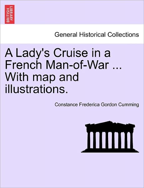 Cover for Constance Frederica Gordon Cumming · A Lady's Cruise in a French Man-of-war ... with Map and Illustrations. (Paperback Book) (2011)