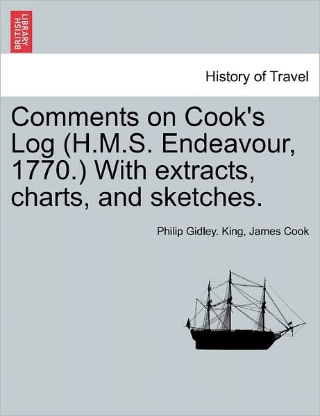 Cover for James Cook · Comments on Cook's Log (H.m.s. Endeavour, 1770.) with Extracts, Charts, and Sketches. (Paperback Book) (2011)