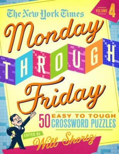 Cover for Will Shortz · The New York Times Monday Through Friday Easy to Tough Crossword Puzzles Volume 4: 50 Puzzles from the Pages of The New York Times (Spiral Book) (2019)