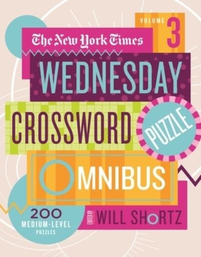 Cover for Will Shortz · The New York Times Wednesday Crossword Puzzle Omnibus Volume 3: 200 Medium-Level Puzzles (Pocketbok) (2023)