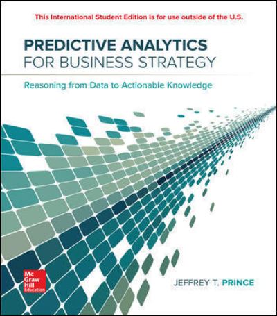 ISE Predictive Analytics for Business Strategy - Jeff Prince - Books - McGraw-Hill Education - 9781260084641 - July 4, 2018