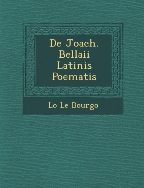 Cover for L O Le Bourgo · De Joach. Bellaii Latinis Poematis (Paperback Book) (2012)