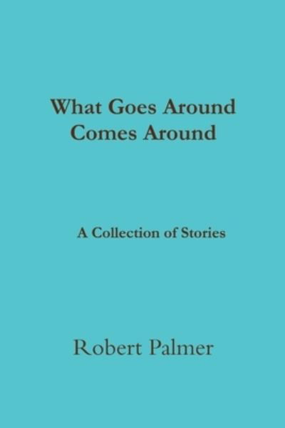 Cover for Robert Palmer · What Goes Around Comes Around a Collection of Stories (Bog) (2014)