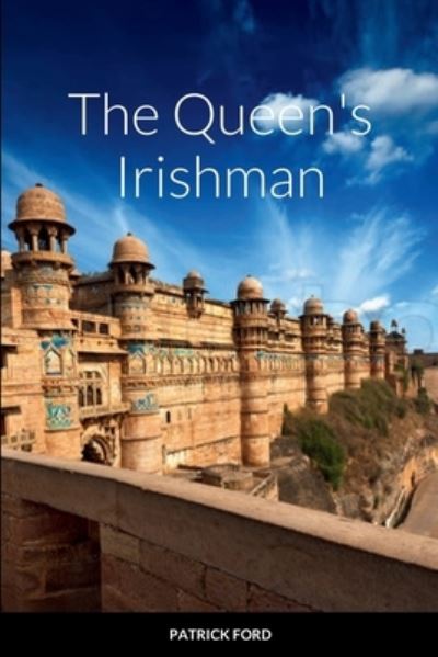 Queen's Irishman - Patrick Ford - Books - Lulu Press, Inc. - 9781326878641 - November 30, 2016