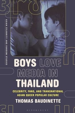Cover for Baudinette, Thomas (Macquarie University, Australia) · Boys Love Media in Thailand: Celebrity, Fans, and Transnational Asian Queer Popular Culture - Asian Celebrity and Fandom Studies (Hardcover Book) (2023)