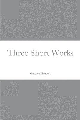 Cover for Gustave Flaubert · Three Short Works (Bok) (2022)