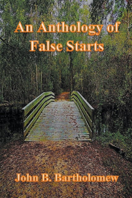 Anthology of False Starts - John B. Bartholomew - Outro - Draft2Digital - 9781393715641 - 28 de novembro de 2020