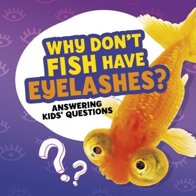 Cover for Nancy Dickmann · Why Don't Fish Have Eyelashes? - Amazing Animal Q&amp;As (Hardcover Book) (2021)