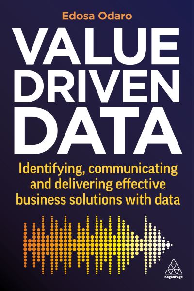 Value-Driven Data - Edosa Odaro - Books - Kogan Page, Limited - 9781398608641 - August 29, 2023