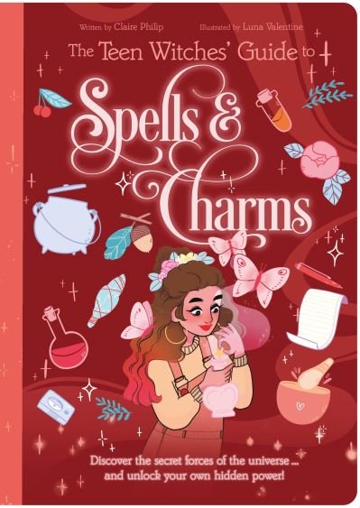 Cover for Claire Philip · The Teen Witches' Guide to Spells &amp; Charms: Discover the Secret Forces of the Universe ... and Unlock Your Own Hidden Power! - The Teen Witches' Guides (Paperback Book) (2023)