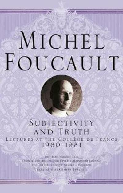Cover for Michel Foucault · Subjectivity and Truth: Lectures at the College de France, 1980-1981 - Michel Foucault, Lectures at the College de France (Hardcover bog) [2017 edition] (2017)