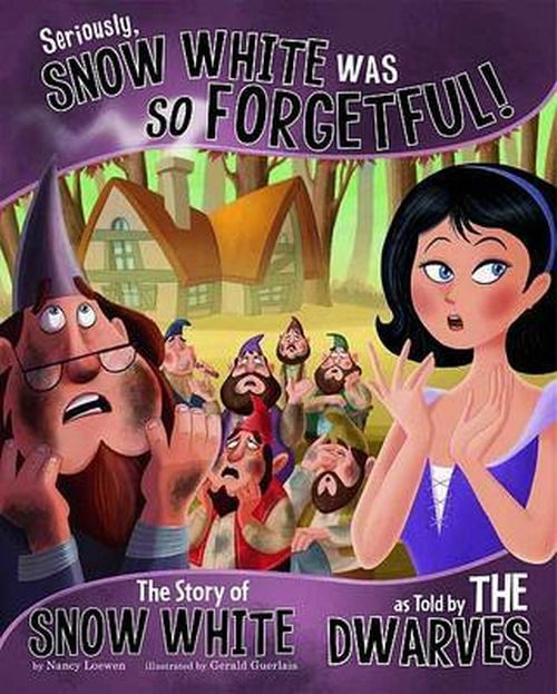 Cover for Nancy Loewen · Seriously, Snow White Was SO Forgetful!: The Story of Snow White as Told by the Dwarves - The Other Side of the Story (Paperback Book) (2013)