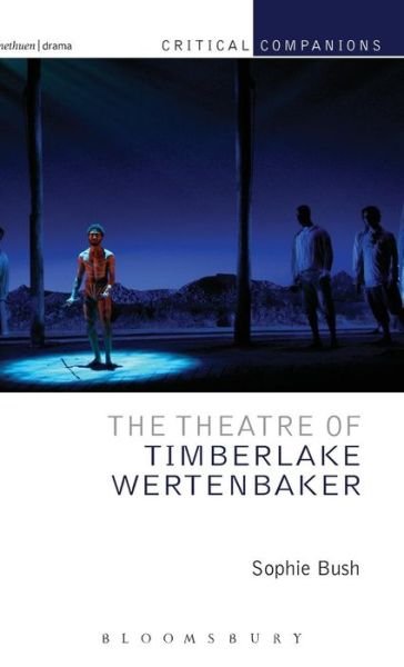 Cover for Bush, Sophie (Sheffield Hallam University, UK) · The Theatre of Timberlake Wertenbaker - Critical Companions (Hardcover Book) (2013)