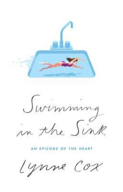 Cover for Lynne Cox · Swimming in the Sink An Episode of the Heart (Book) (2016)