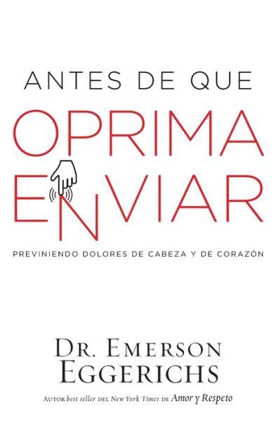 Cover for Emerson Eggerichs · Antes De Que Oprima Enviar (Paperback Book) (2017)