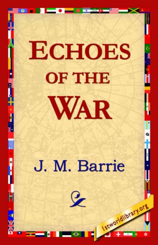 Echoes of the War - James Matthew Barrie - Książki - 1st World Library - Literary Society - 9781421818641 - 22 maja 2006