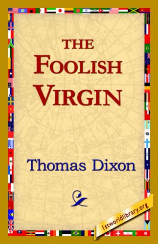 The Foolish Virgin - Thomas Dixon - Książki - 1st World Library - Literary Society - 9781421821641 - 1 sierpnia 2006