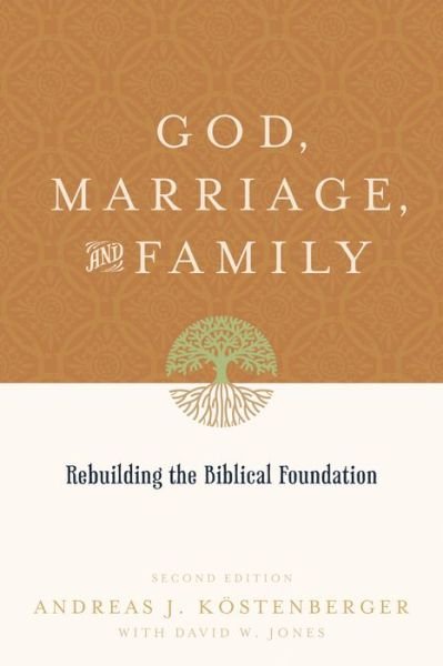 Cover for Andreas J. Kostenberger · God, Marriage, and Family: Rebuilding the Biblical Foundation (Pocketbok) [Second, 2 Revised edition] (2010)