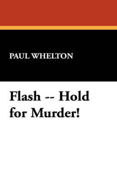 Paul Whelton · Flash -- Hold for Murder! (Gebundenes Buch) (2024)