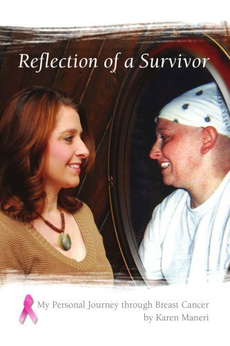 Reflection of a Survivor: My Personal Journey Through Breast Cancer - Karen Maneri - Books - Xlibris - 9781436333641 - June 3, 2008