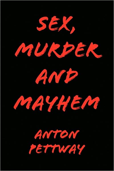 Cover for Anton Pettway · Sex, Murder and Mayhem (Paperback Book) (2009)