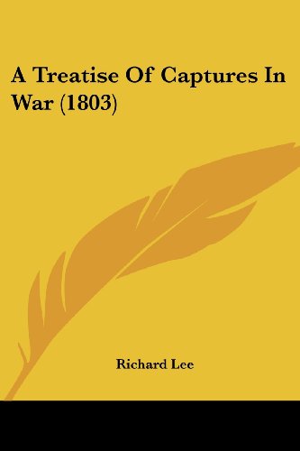 Cover for Richard Lee · A Treatise of Captures in War (1803) (Taschenbuch) (2008)