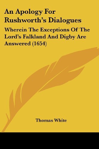 Cover for Thomas White · An Apology for Rushworth's Dialogues: Wherein the Exceptions of the Lord's Falkland and Digby Are Answered (1654) (Paperback Book) (2008)