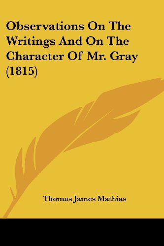 Observations on the Writings and on the Character of Mr. Gray (1815) - Thomas James Mathias - Books - Kessinger Publishing, LLC - 9781437068641 - October 1, 2008