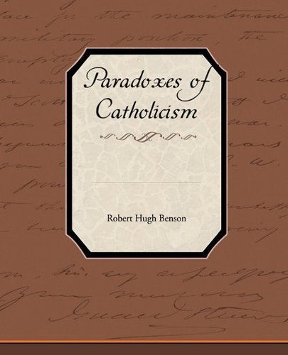 Paradoxes of Catholicism - Robert Hugh Benson - Livros - Book Jungle - 9781438595641 - 22 de abril de 2010