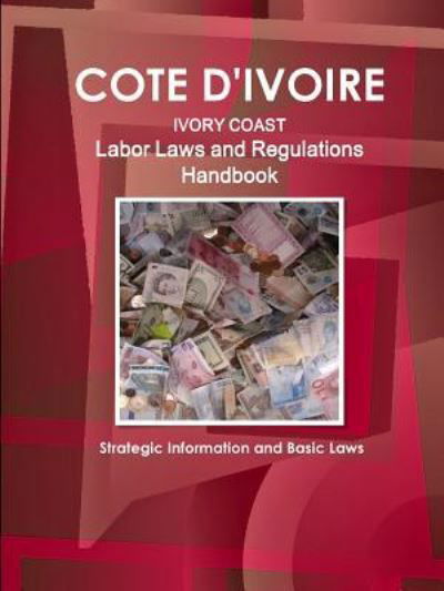 Cover for Inc, Ibp, · Cote D'Ivoire Labor Laws and Regulations Handbook Strategic Information and Basic Laws (Paperback Book) (2013)