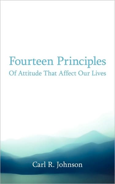 Cover for Carl R Johnson · Fourteen Principles of Attitude That Affect Our Lives (Paperback Book) (2009)