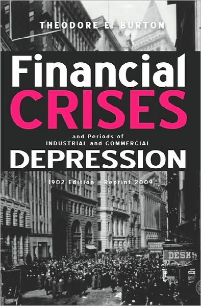Cover for Theodore E Burton · Financial Crises and Periods of Industrial and Commercial Depression: 1902 Edition - Reprint 2009 (Paperback Book) (2008)