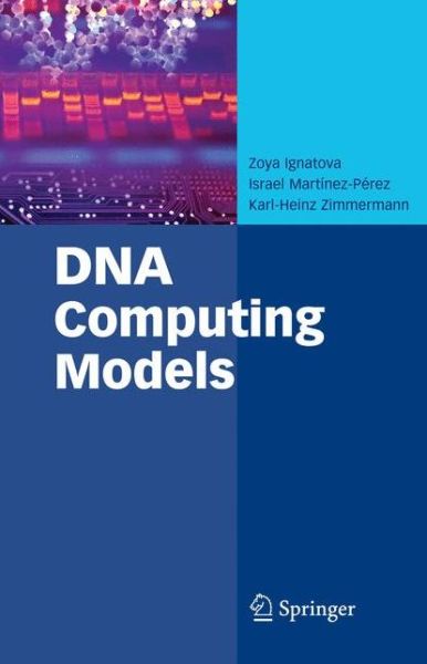 Cover for Zoya Ignatova · DNA Computing Models (Paperback Book) [Softcover reprint of hardcover 1st ed. 2008 edition] (2010)