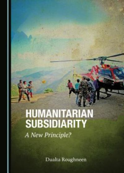 Cover for Dualta Roughneen · Humanitarian Subsidiarity (Hardcover Book) (2017)