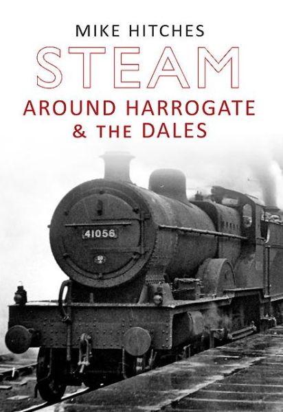 Cover for Mike Hitches · Steam Around Harrogate &amp; the Dales - Steam Around ... (Paperback Book) (2013)