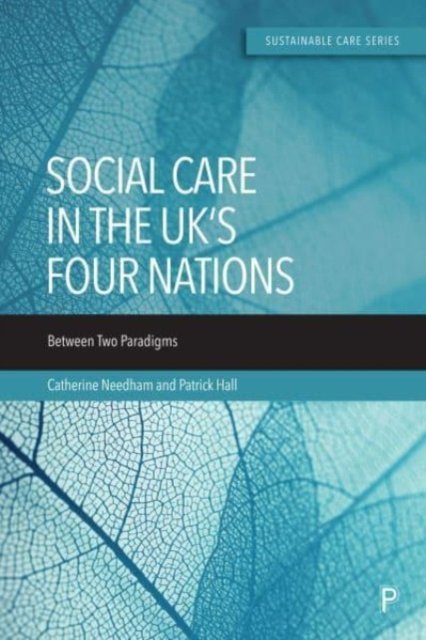 Cover for Needham, Catherine (University of Birmingham) · Social Care in the UK’s Four Nations: Between Two Paradigms - Sustainable Care (Innbunden bok) (2023)