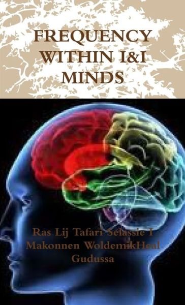 Frequency Within I&I Minds - Ras Lij Tafari Selassie I Makonnen Woldemikheal Gudussa - Kirjat - Lulu.com - 9781447731641 - sunnuntai 29. toukokuuta 2011