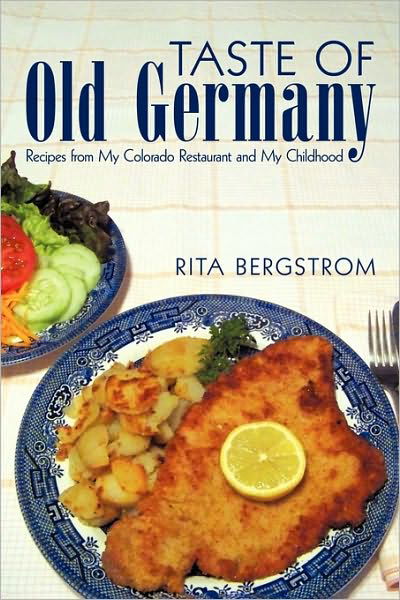 Cover for Rita Bergstrom · Taste of Old Germany: Recipes from my Colorado Restaurant and my Childhood (Pocketbok) (2010)