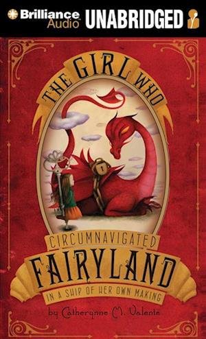 Cover for Catherynne M. Valente · The Girl Who Circumnavigated Fairyland in a Ship of Her Own Making (CD) (2012)