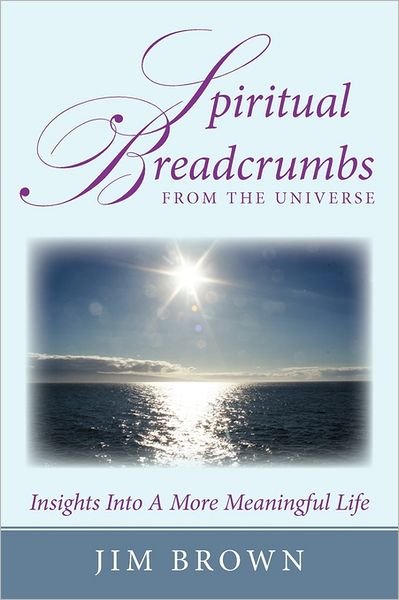 Cover for Jim Brown · Spiritual Breadcrumbs from the Universe: Insights into a More Meaningful Life (Paperback Bog) (2011)