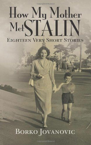 Cover for Borko Jovanovic · How My Mother Met Stalin: Eighteen Very Short Stories (Paperback Book) (2011)