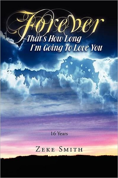 Cover for Zeke Smith · Forever, That's How Long I'm Going to Love You: 16 Years (Pocketbok) (2012)