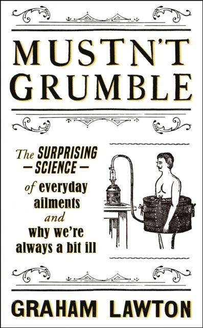 Cover for Graham Lawton · Mustn't Grumble: The surprising science of everyday ailments and why we’re always a bit ill (Paperback Book) (2023)