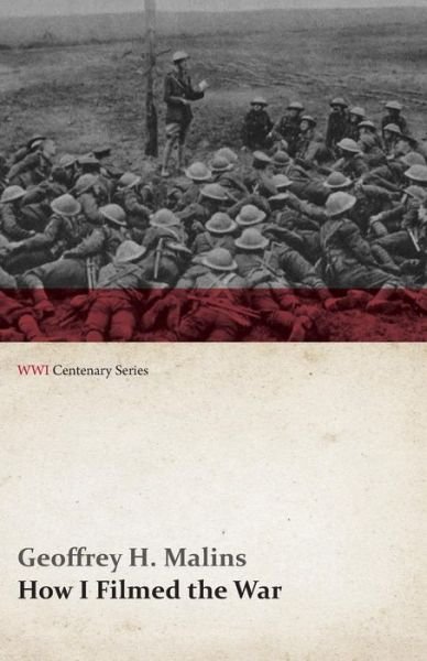 Cover for Geoffrey H. Malins · How I Filmed the War (Wwi Centenary Series) (Paperback Book) (2014)