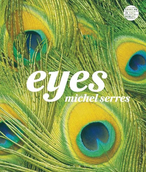 Cover for Serres, Professor Michel (Stanford University, USA) · Eyes - Thinking in the World (Hardcover Book) (2015)