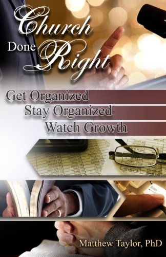 Church Done Right - Matthew Taylor - Bücher - CreateSpace Independent Publishing Platf - 9781475071641 - 5. April 2012