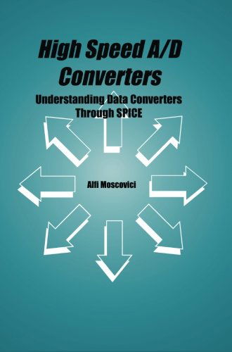 High Speed A/D Converters: Understanding Data Converters Through SPICE - The Springer International Series in Engineering and Computer Science - Alfi Moscovici - Bøger - Springer-Verlag New York Inc. - 9781475774641 - 17. marts 2013