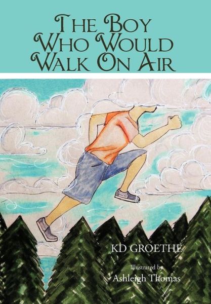 Cover for Kd Groethe · The Boy Who Would Walk on Air (Hardcover bog) (2012)