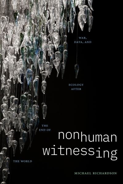 Cover for Michael Richardson · Nonhuman Witnessing: War, Data, and Ecology after the End of the World - Thought in the Act (Paperback Book) (2024)